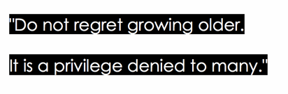 do not regret growing older