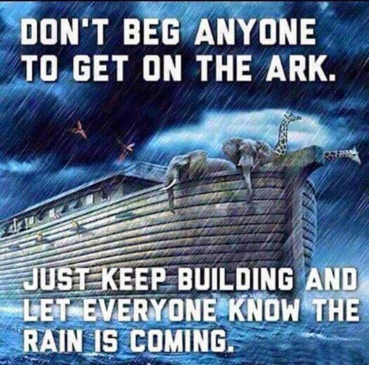 Don't beg anyone to get on the ark just keep building and let everyone know the rain is coming