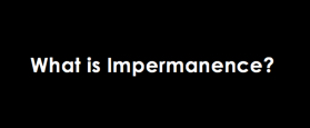 What is Impermanence?